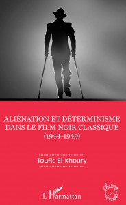 Couverture du livre Aliénation et déterminisme dans le film noir classique (1944-1949) par Toufic El-Khoury