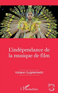 Couverture du livre L'Indépendance de la musique de film par Yohann Guglielmetti