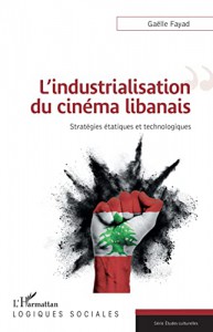 Couverture du livre L'industrialisation du cinéma libanais par Gaëlle Fayad