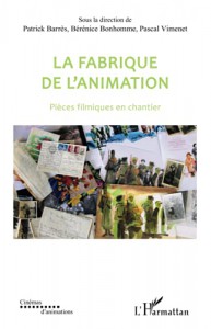Couverture du livre La Fabrique de l'animation - Sous la direction de Patrick Barrès, Bérénice Bonhomme et Pascal Vimenet