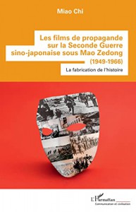Cover of the book Les Films de propagande sur la Seconde Guerre sino-japonaise sous Mao Zedong (1949-1966) - by Miao Chi