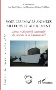 Cover of the book Voir les images animées ailleurs et autrement - Edited by Jean-Paul Aubert, Cyril Laverger and Christel Taillibert