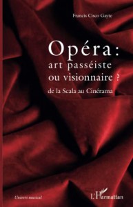 Couverture du livre Opéra, art passéiste ou visionnaire ? par Francis Cisco Gayte