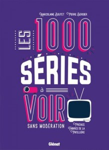 Couverture du livre Les 1000 séries à voir sans modération par Marjolaine Boutet et Pierre Sérisier