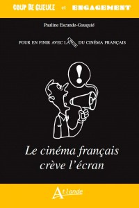 Cover of the book Le cinéma français crève l'écran - by Pauline Escande-Gauquié