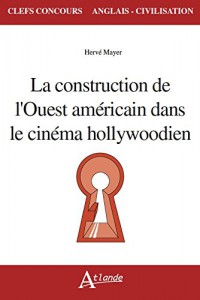 Cover of the book La Construction de l'Ouest américain dans le cinéma hollywoodien - by Hervé Mayer