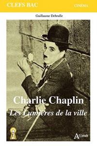 Couverture du livre Charlie Chaplin - Les Lumières de la ville - de Guillaume Debrulle