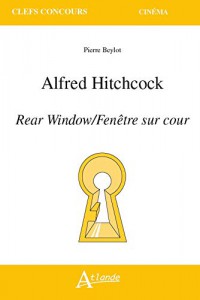 Couverture du livre Alfred Hitchcock-Rear Window/Fenêtre Sur Cour par Pierre Beylot