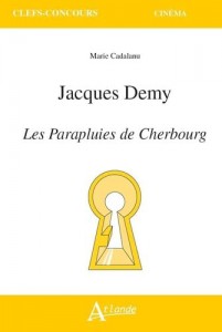 Couverture du livre Jacques Demy, Les Parapluies de Cherbourg - de Marie Cadalanu