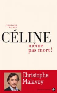 Couverture du livre Céline, même pas mort ! par Christophe Malavoy