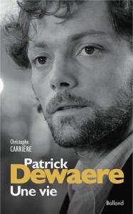 Couverture du livre Patrick Dewaere, une vie - de Christophe Carrière