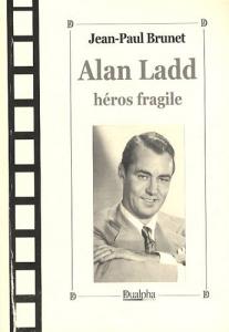 Couverture du livre Alan Ladd, héros fragile par Jean-Paul Brunet