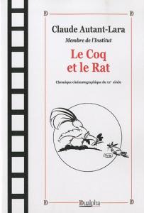 Couverture du livre Le Coq et le Rat - de Claude Autant-Lara