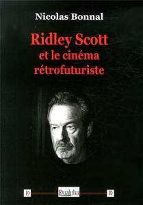 Couverture du livre Ridley Scott et le cinéma rétrofuturiste - de Nicolas Bonnal