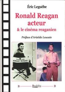 Couverture du livre Ronald Reagan acteur & le cinéma reaganien par Eric Leguèbe