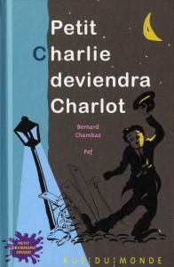 Couverture du livre Petit Charlie deviendra Charlot par Bernard Chambaz