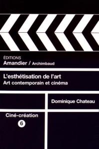 Couverture du livre L'Esthétisation de l'art - de Dominique Chateau