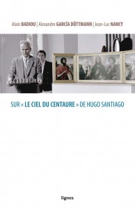 Couverture du livre Sur Le Ciel du centaure, de Hugo Santiago - Sous la direction de Alain Badiou, Alexander García Düttmann et Jean-Luc Nancy