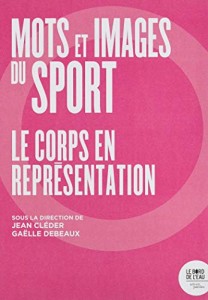 Cover of the book Mots et images du sport - Edited by Jean&nbsp;Cléder and Gaëlle&nbsp;Debeaux