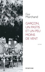Couverture du livre Garçon, un pastis et un peu moins de vent - de Guy&nbsp;Marchand