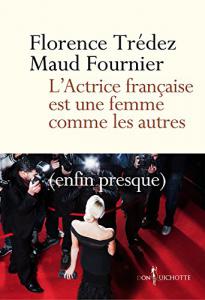 Couverture du livre L'Actrice française est une femme comme les autres - de Florence Trédez et Maud Fournier