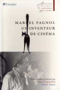 Couverture du livre Marcel Pagnol, un inventeur de cinéma - de Guy Chapouillié et Pierre Arbus