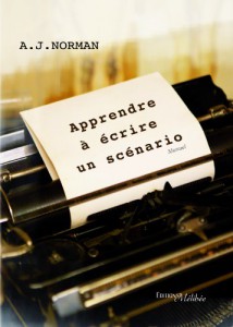 Couverture du livre Apprendre à écrire un scénario - de A.J. Norman