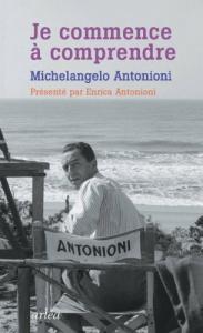 Couverture du livre Je commence à comprendre par Michelangelo Antonioni