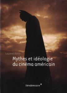 Couverture du livre Mythes et idéologie du cinéma américain - de Laurent Aknin