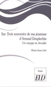 Couverture du livre Sur Trois souvenirs de ma jeunesse d'Arnaud Desplechin par Marie-Anne Lieb