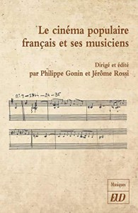 Couverture du livre Le Cinéma populaire français et ses musiciens par Collectif dir. Philippe Gonin et Jérôme Rossi