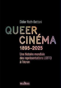 Couverture du livre Queer cinéma 1895-2025 - de Didier&nbsp;Roth-Bettoni