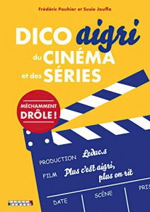 Couverture du livre Dico aigri du cinéma et des séries par Frédéric Pouhier et Susie Jouffa