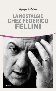 Couverture du livre La nostalgie chez Federico Fellini par Véronique Van Geluwe
