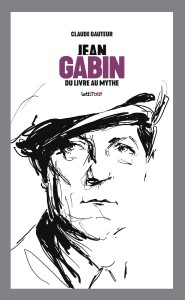 Cover of the book Jean Gabin, du livre au mythe - by Claude Gauteur
