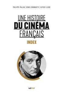 Couverture du livre Une histoire du cinéma français - de Philippe&nbsp;Pallin, Denis&nbsp;Zorgniotti et Ulysse&nbsp;Lledo