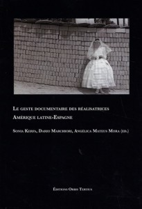 Couverture du livre Le Geste documentaire des réalisatrices - Sous la direction de Sonia Kerfa, Dario Marchiori et Angélica Mateus Mora