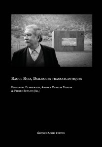 Cover of the book Raoul Ruiz, Dialogues transatlantiques - Edited by Emmanuel Plasseraud, Andrea Cabezas Vargas and Pierre Beylot