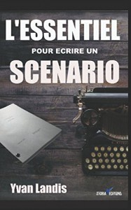 Couverture du livre L'Essentiel pour écrire un scénario - de Yvan Landis