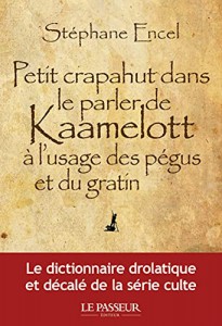 Couverture du livre Petit crapahut dans le parler de Kaamelott à l'usage des pégus et du gratin - de Stephane Encel