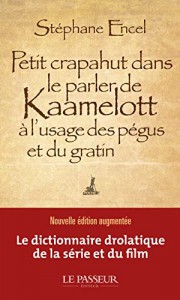 Couverture du livre Petit crapahut dans le parler de Kaamelott à l'usage des pégus et du gratin par Stephane Encel