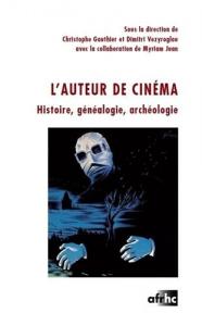 Couverture du livre L'Auteur de cinéma par Collectif dir. Christophe Gauthier, Dimitri Vezyroglou et Myriam Juan