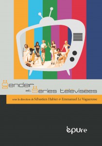 Couverture du livre Gender et séries télévisées - Sous la direction de Sébastien Hubier et Emmanuel Le Vagueresse