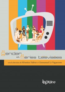 Couverture du livre Gender et séries télévisées par Collectif dir. Sébastien Hubier et Emmanuel Le Vagueresse