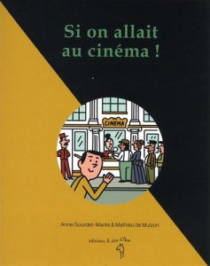 Couverture du livre Si on allait au cinéma ! par Anne Gourdet-Marès et Mathieu de Muizon