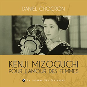 Cover of the book Mizoguchi - Pour l'amour des femmes - by Daniel Chocron