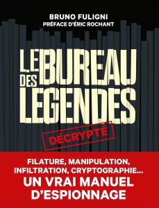 Couverture du livre Le Bureau des légendes décrypté - de Bruno Fuligni