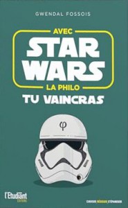 Couverture du livre Avec Star Wars, la philo tu vaincras - de Gwendal Fossois