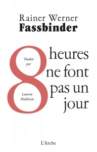 Couverture du livre Huit heures ne font pas un jour par Rainer Werner Fassbinder