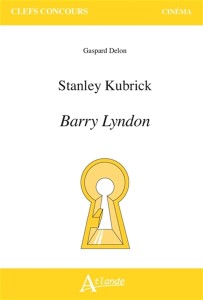 Couverture du livre Stanley Kubrick, Barry Lyndon - de Gaspard Delon
